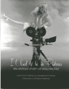 Hardcover I Used to Be in Pictures: An Untold Story of Hollywood Book