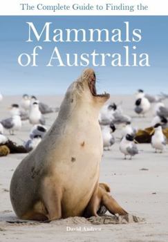 Paperback The Complete Guide to Finding the Mammals of Australia Book