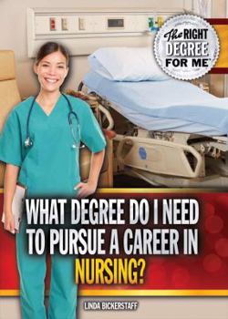 Library Binding What Degree Do I Need to Pursue a Career in Nursing? Book