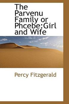 Paperback The Parvenu Family or Phcebe: Girl and Wife Book