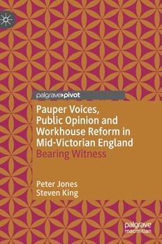 Hardcover Pauper Voices, Public Opinion and Workhouse Reform in Mid-Victorian England: Bearing Witness Book