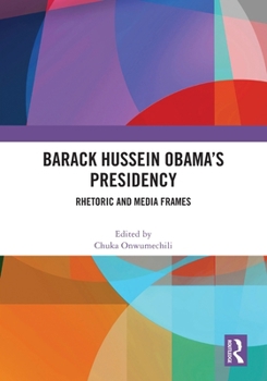 Paperback Barack Hussein Obama's Presidency: Rhetoric and Media Frames Book