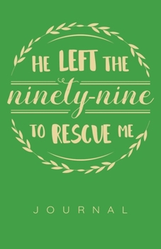 He Left The 99 To Rescue Me Journal
