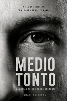 MEDIO TONTO: Memorias de un Neurodivergente (Spanish Edition)