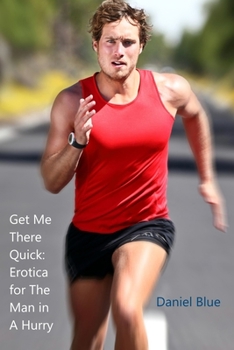 Paperback Get Me There Quick: Erotica for The Man in A Hurry Book