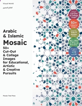 Paperback Arabic & Islamic Mosaic: 50+ Cut-Out & Collage Images for Educational, Artistic & Creative Pursuits Book