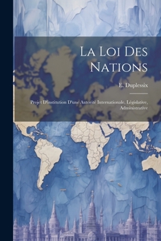 Paperback La loi des Nations: Projet D'institution D'une Autorité Internationale, Législative, Administrative Book