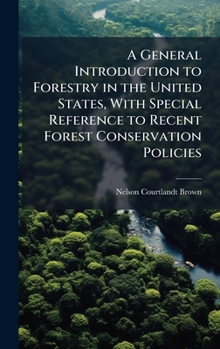 Hardcover A General Introduction to Forestry in the United States, With Special Reference to Recent Forest Conservation Policies Book