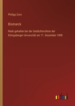 Paperback Bismarck: Rede gehalten bei der Gedächtnisfeier der Königsberger Universität am 11. Dezember 1898 [German] Book