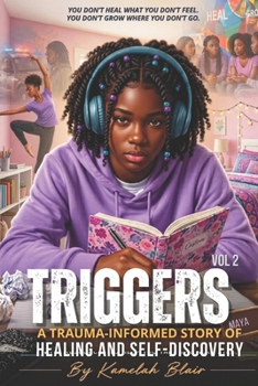TRIGGERS:: A Trauma-Informed Story of Healing and Self-Discovery vol 2