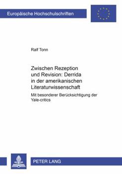 Zwischen Rezeption Und Revision:: Derrida in Der Amerikanischen Literaturwissenschaft, Mit Besonderer Beruecksichtigung Der 'Yale-Critics'
