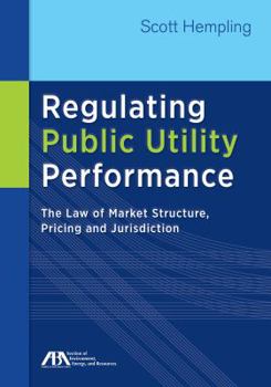 Paperback Regulating Public Utility Performance: The Law of Market Structure, Pricing and Jurisdiction Book