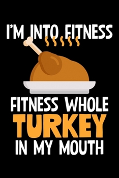 I'm Into Fitness Turkey: College Ruled Lined Writing Notebook Journal, 6x9, 120 Pages