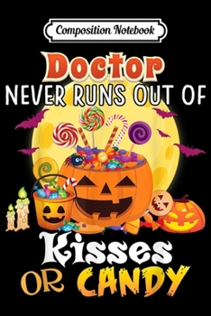 Paperback Composition Notebook: Doctor Never Runs Out Of Kisses Or Candy Halloween Pumpkin Journal/Notebook Blank Lined Ruled 6x9 100 Pages Book