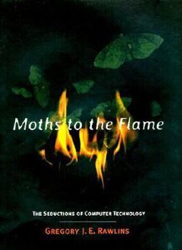 Hardcover Moths to the Flame: The Seductions of Computer Technology Book