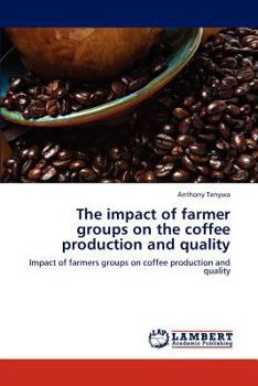Paperback The impact of farmer groups on the coffee production and quality Book