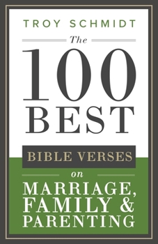 The 100 Best Bible Verses on Marriage, Parenting & Family (100 Best Bible Verses Series)