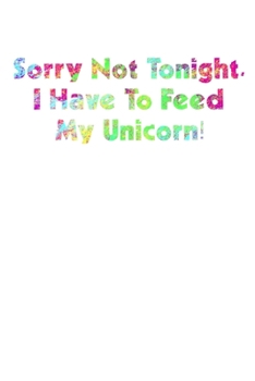 Paperback Sorry Not Tonight I Have To Feed My Unicorn: Shopping List Rule Book