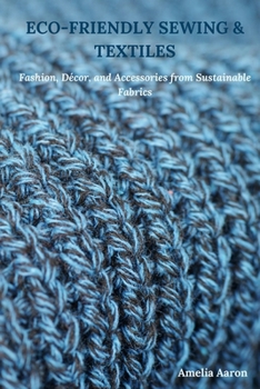 Paperback Eco-Friendly Sewing & Textiles: Fashion, Décor, and Accessories from Sustainable Fabrics Book
