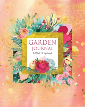 Garden Journal: 120 Page garden planner and journal - 8x10 inch (Elitic Garden Journals)