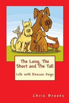 Paperback The Long, The Short and The Tall: Life with Rescue Dogs Book