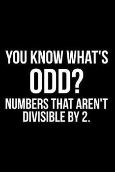 Paperback You Know What's Odd? Numbers That Aren't Divisible by 2. Book