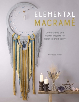 Paperback Elemental Macramé: 20 Macramé and Crystal Projects for Balance and Beauty Book