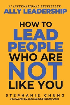 Paperback Ally Leadership: How to Lead People Who Are Not Like You Book