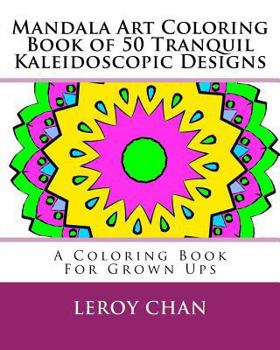 Paperback Mandala Art Coloring Book of 50 Tranquil Kaleidoscopic Designs: A Coloring Book For Grown Ups Book