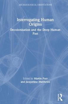Hardcover Interrogating Human Origins: Decolonisation and the Deep Human Past Book