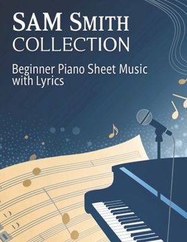 Paperback Sam Smith Collection: Beginner Piano Sheet Music with Lyrics Book