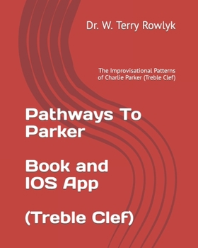 Paperback Pathways To Parker: The Improvisational Patterns of Charlie Parker (Treble Clef) Book