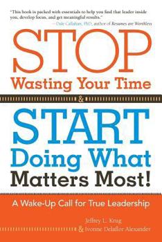 Paperback Stop Wasting Your Time and Start Doing What Matters Most: A Wake-Up Call for True Leadership Book