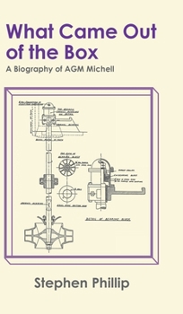 Hardcover What Came out of the Box: A Biography of AGM Michell Book