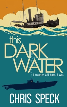 Paperback This Dark Water: A trawler. A U-boat. A war. Book