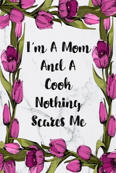 Paperback I'm A Mom And A Cook Nothing Scares Me: Blank Lined Journal For Cook Appreciation Gifts Floral Notebook Book