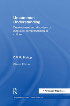 Hardcover Uncommon Understanding (Classic Edition): Development and disorders of language comprehension in children Book