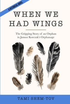Paperback When We Had Wings: The Gripping Story of an Orphan in Janusz Korczak's Orphanage. A Historical Novel Book