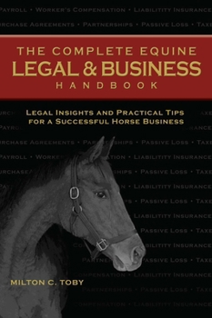 Paperback The Complete Equine Legal and Business Handbook: Legal Insights and Practical Tips for a Successful Horse Business Book