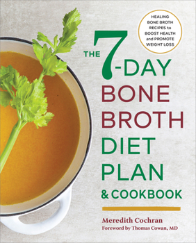 Paperback The 7-Day Bone Broth Diet Plan: Healing Bone Broth Recipes to Boost Health and Promote Weight Loss Book
