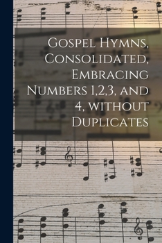 Paperback Gospel Hymns, Consolidated, Embracing Numbers 1,2,3, and 4, Without Duplicates Book