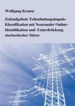 Paperback Zeitaufgelöste Teilentladungsimpuls-Klassifikation mit Neuronaler Online-Identifikation und -Unterdrückung stochastischer Störer [German] Book