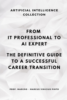Paperback From It Professional to AI Expert: The Definitive Guide to a Successful Career Transition Book