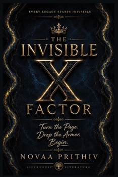 THE INVISIBLE X FACTOR: Every Legacy Starts Invisible