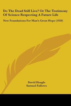 Paperback Do The Dead Still Live? Or The Testimony Of Science Respecting A Future Life: New Foundations For Man's Great Hope (1920) Book