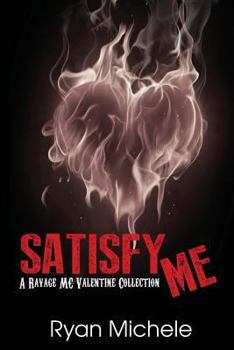 Satisfy Me-A Ravage MC Valentine Collection - Book #3.5 of the Ravage MC 