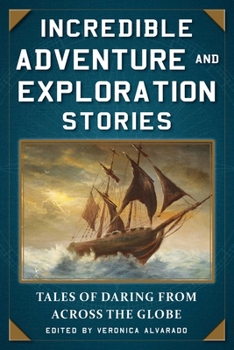 Paperback Incredible Adventure and Exploration Stories: Tales of Daring from Across the Globe Book