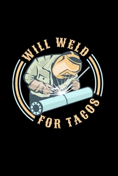 Paperback Will Weld For Tacos: Welder Welding Tacos - 110 Pages Notebook/Journal Book