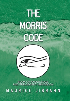 Hardcover The Morris Code: Book of Knowledge and Philosophy Handbook Book