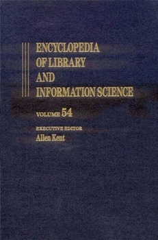 Encyclopedia of Library and Information Science: Volume 54 - Supplement 17: Access to Patron Use Software to Wolfenbottel: The Library at